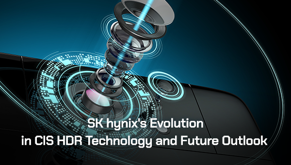 SK hynix’s Evolution in CIS HDR Technology and Future Outlook